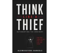 THINK LIKE A THIEF: Outsmarting The Ordinary