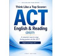Think Like a Top Scorer: ACT English & Reading (2027): A smarter way to stop losing points on the ACT