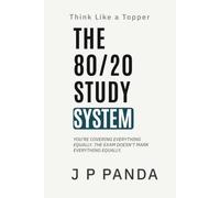 Think Like a Topper - The 80/20 Study System: Focus on High-Return Topics, Cut Wasted Effort, and Improve Your Exam Scores With the Same Study Time