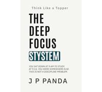 Think Like a Topper - The Deep Focus System: Eliminate Distractions, Build Deep Focus, and Study With Full Concentration Every Time
