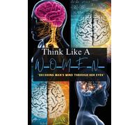 Think Like A Woman Decoding Man's Mind Through Her Eyes