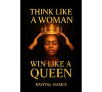 Think Like a Women, Win Like a Queen: For Every Black Women Ready to Break Toxic Relationship pattern and start Dating From Power, Standards, and Self-Worth