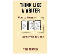 Think Like A Writer: How To Write The Stories You See