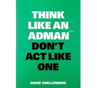 Think Like An Adman, Don't Act Like One
