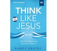 Think Like Jesus Video Study: What Do I Believe and Why Does It Matter