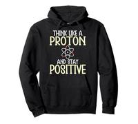 Think Like Proton and Stay Positive Citation de Motivation Amusante Sweat à Capuche