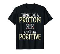 Think Like Proton and Stay Positive Citation de Motivation Amusante T-Shirt
