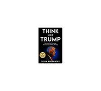 Think Like Trump: Decode His Strategy, Rewire Your Mind, Win Big