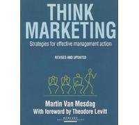Think Marketing: Guidelines For More Effective Management Action