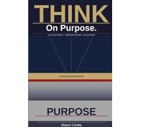 THINK. On Purpose Workbook: "Align Your Thoughts, Strengthen Your Mind, and Walk in Purpose Daily"