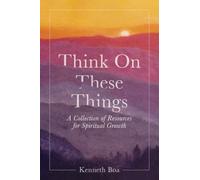 Think on These Things: A Collection of Resources for Spiritual Growth | Par Kenneth Boa, Discipleship, outils de réflexion quotidiens, basés sur les Écritures, plus de 50 ans d'enseignement
