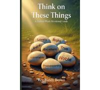 Think On These Things: A Thirteen Week Devotional Guide