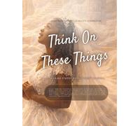 Think On These Things: Childlike Faith Development Journal