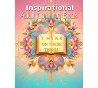 Think On These Things : Inspirational Adult Coloring Book