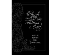 Think on These Things: Wisdom for Life from Proverbs
