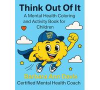 Think Out Of It: A Mental Health Coloring and Activity Book For Children