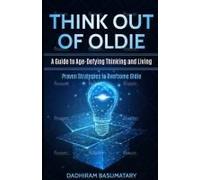Think Out Of Oldie: Proven Strategies To Overcome Oldie