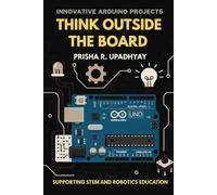Think Outside the Board: Innovative Arduino Projects