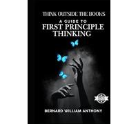 Think Outside the Books: A Guide to First Principle Thinking