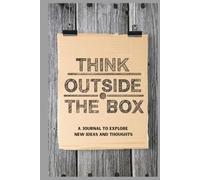 Think Outside The Box: A journal to explore new ideas or thoughts