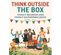 Think Outside the Box: Family Reunion and Family Gathering Ideas