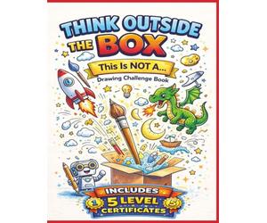 Think Outside the Box: This Is NOT A… Drawing Challenge Book. Includes 5 Level Certificates.: Imagination Activity Book That Turns Simple Objects into Amazing Creations | 8.5x11 inches | 115 pages.