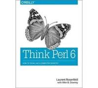 Think Perl 6 by Allen Downey Allen B Downey, Laurent Rosenfeld (Auteur)