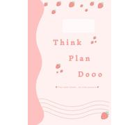 Think Plan Dooo: A Lovely Strawberry Planner for Everyday Notes and Planning for Simple and Effective Organization