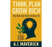 Think, Plan, Grow Rich: The New Age Path to Wealth