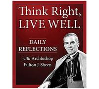 Think Right, Live Well: Daily Reflections With Archbishop Fulton J. Sheen