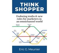 Think Shopper. Enduring Truths and New Rules for Marketers in An Omnichannel World