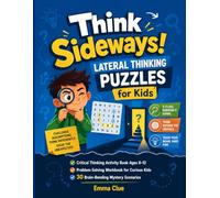 Think Sideways! Lateral Thinking Puzzles for Kids (Full Color Edition): 30 Brain-Bending Mystery Scenarios with Graduated Clues and Full Answers | ... Ages 8-12 | Problem-Solving Workbook Series 1