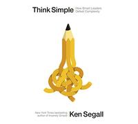 Think Simple: How Smart Leaders Defeat Complexity