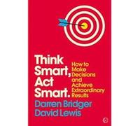 Think Smart, ACT Smart: How to Make Decisions and Achieve Extraordinary Results (Mindzone) - [Version Originale] Inconnu (Auteur)