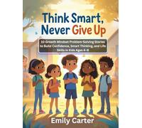 Think Smart, Never Give Up: 10 Growth Mindset Problem-Solving Stories to Build Confidence, Smart Thinking, and Life Skills in Kids Ages 4-8