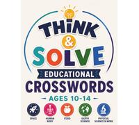 Think & Solve: Educational Crosswords for Ages 10-14 | 50+ Themed Puzzles Covering Science, Geography, Space, Animals, The Human Body & More