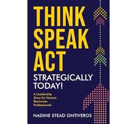 Think Speak Act Strategically Today!: A Leadership Story for Human Resources Professionals