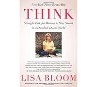 Think: Straight Talk for Women to Stay Smart in a Dumbed-Down World Bloom, Lisa (Auteur)