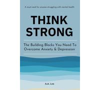 THINK STRONG: The Building Blocks You Need To Overcome Anxiety & Depression