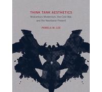 Think Tank Aesthetics: Midcentury Modernism, the Cold War, and the Neoliberal Present