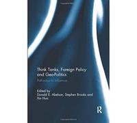 Think Tanks, Foreign Policy and Geo-Politics: Pathways to Influence - [Livre en VO] Donald E Abelson, Xin Hua, Stephen Brooks (Auteur)
