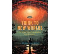 Think to New Worlds: The Cultural History of Charles Fort and His Followers