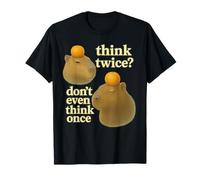 Think Twice? Don't Even Think Once T-Shirt