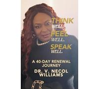 Think Well..Feel Well. Speak Well.: Guarding Your Thoughts, Protecting Your Heart, and Speaking Life
