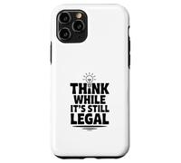 Think While It's Still Legal Humour Sarcastique drôle Coque pour iPhone 11 Pro