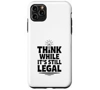 Think While It's Still Legal Humour Sarcastique drôle Coque pour iPhone 11 Pro Max