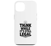 Think While It's Still Legal Humour Sarcastique drôle Coque pour iPhone 13