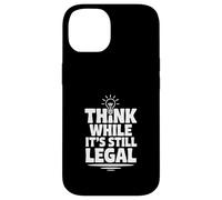 Think While It's Still Legal Humour Sarcastique drôle Coque pour iPhone 14
