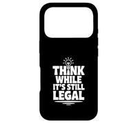Think While It's Still Legal Humour Sarcastique drôle Coque pour iPhone 17 Pro