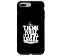 Think While It's Still Legal Humour Sarcastique drôle Coque pour iPhone 7 Plus/8 Plus